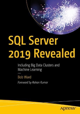 SQL Server 2019 Revealed: Including Big Data Clusters and Machine Learning book