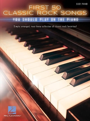 First 50 Classic Rock Songs You Should Play On Piano book