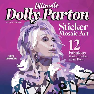 Ultimate Dolly Parton Sticker Mosaic Art: 12 Fabulous Mosaic Art Designs & Fun Facts book