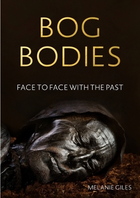 Bog Bodies: Face to Face with the Past book