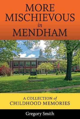 More Mischievous in Mendham: A Collection of Childhood Memories book