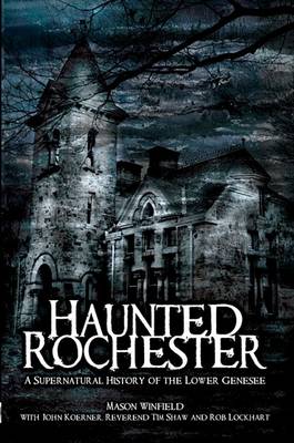 Haunted Rochester by Mason Winfield