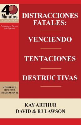 Distracciones Fatales: Conquistando Tentaciones Destructivas / Fatal Distractions: Conquering Destructive Temptations (40 Minute Bible Studie book