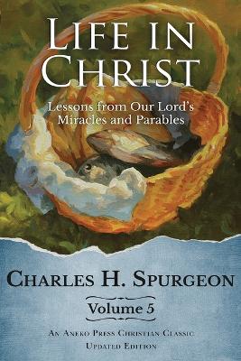 Life in Christ Vol 5: Lessons from Our Lord's Miracles and Parables book