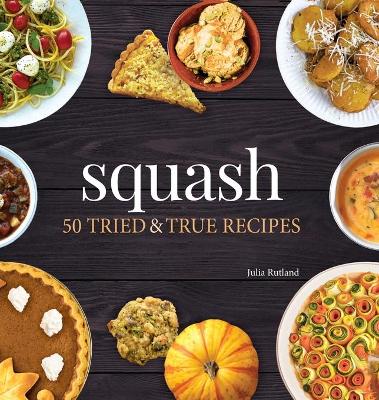 Squash: 50 Tried and True Recipes book