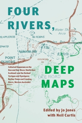 Four Rivers: Collected Responses on the Don and Dee Rivers (North-East Scotland) and the Derbarl Yerrigan and Dyarlgarro Beeliar (Swan and Canning Rivers, Western Australia) book