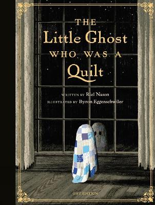 The Little Ghost Who Was a Quilt - Gift Edition by Riel Nason