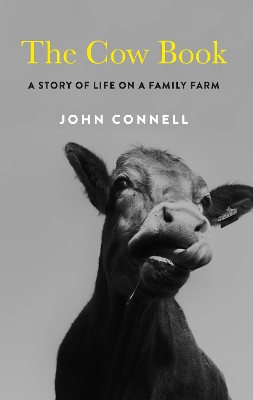 The The Cow Book: A Story of Life on an Irish Family Farm by John Connell