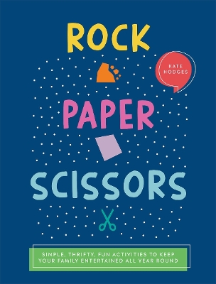 Rock, Paper, Scissors: Simple, Thrifty, Fun Activities to Keep Your Family Entertained All Year Round book