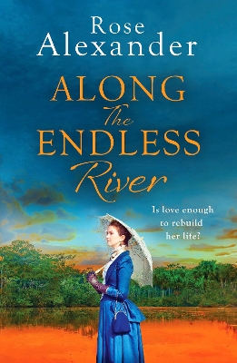 Along the Endless River: A compelling and heartbreaking historical novel by Rose Alexander