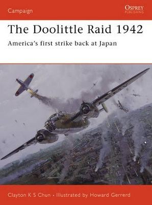 The Doolittle Raid 1942: America’s first strike back at Japan by Clayton K. S. Chun