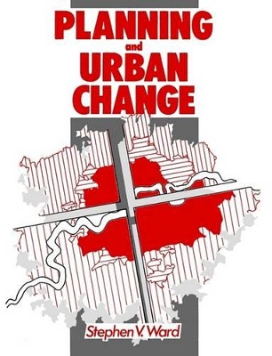 Planning And Urban Change by Stephen Ward