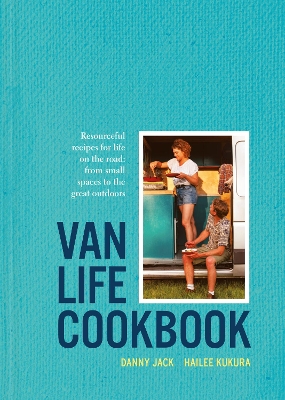 Van Life Cookbook: Resourceful recipes for life on the road: from small spaces to the great outdoors book