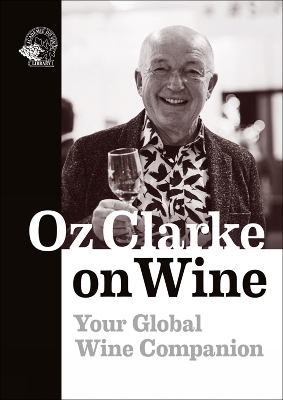 Oz Clarke on Wine: Your Global Wine Companion book