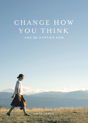 Change How You Think and Be Happier Now book