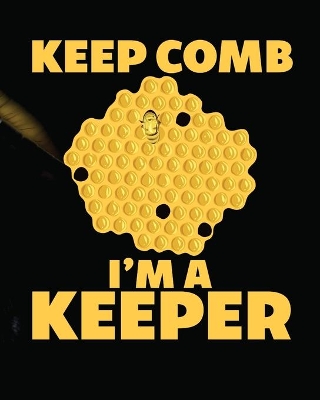 Keep Comb I'm A Keeper: Beekeeping Log Book Apiary Queen Catcher Honey Agriculture book