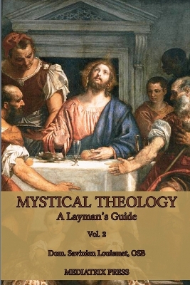 Mystical Theology: A Layman's Guide; vol. 2 by Dom Savinien Louismet