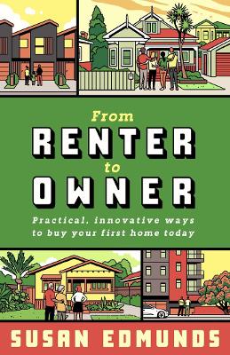 From Renter to Owner: Practical, innovative ways to buy your own home today by Susan Edmunds