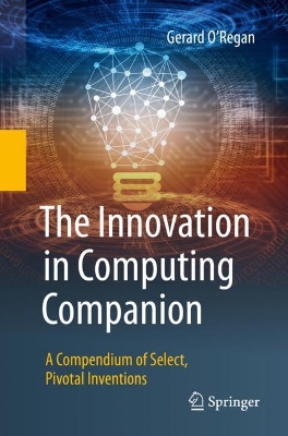 The Innovation in Computing Companion: A Compendium of Select, Pivotal Inventions book