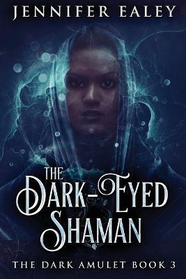 The Dark-Eyed Shaman by Jennifer Ealey