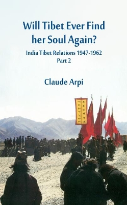 Will Tibet Ever Find Her Soul Again?: India Tibet Relations 1947-1962 - Part 2: 2 book