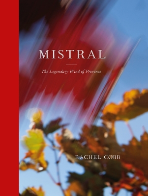 Rachel Cobb: Mistral: The Legendary Wind of Provence book