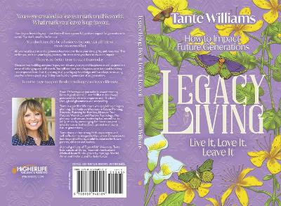 Legacy Living: Live it, Love it, Leave it: How to Impact Future Generations book