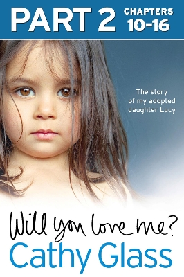 Will You Love Me?: The story of my adopted daughter Lucy: Part 2 of 3 by Cathy Glass