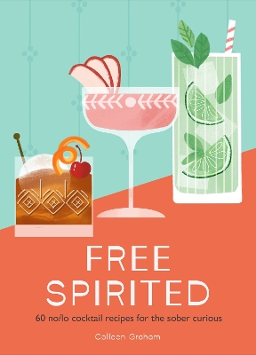 Free Spirited: 60 no/lo cocktail recipes for the sober curious book