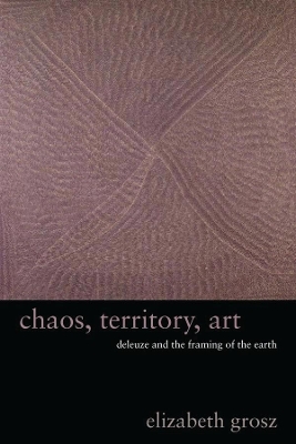 Chaos, Territory, Art: Deleuze and the Framing of the Earth book