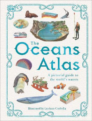 The Oceans Atlas: A Pictorial Guide to the World's Waters by DK