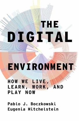 The Digital Environment: How We Live, Learn, Work, Play and Socialize Now book