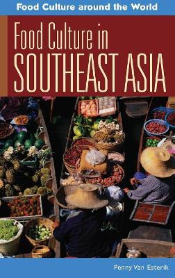 Food Culture in Southeast Asia by Penny Van Esterik