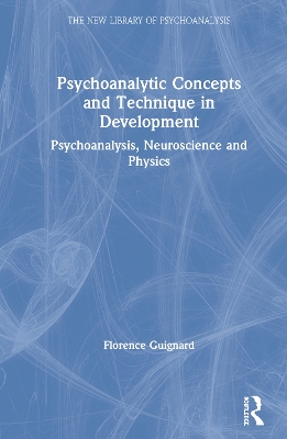 Psychoanalytic Concepts and Technique in Development: Psychoanalysis, Neuroscience and Physics book