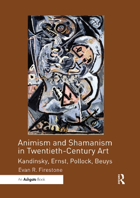 Animism and Shamanism in Twentieth-Century Art: Kandinsky, Ernst, Pollock, Beuys book