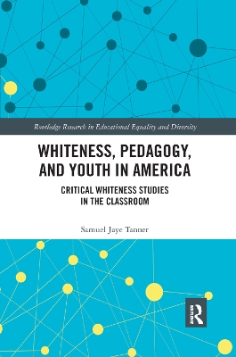 Whiteness, Pedagogy, and Youth in America: Critical Whiteness Studies in the Classroom by Samuel Jaye Tanner