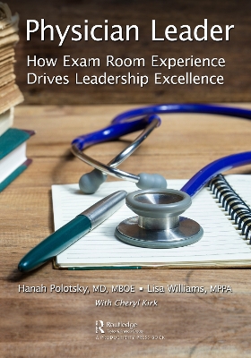 Physician Leader: How Exam Room Experience Drives Leadership Excellence by Hanah Polotsky