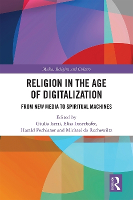 Religion in the Age of Digitalization: From New Media to Spiritual Machines book