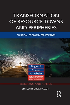 Transformation of Resource Towns and Peripheries: Political economy perspectives by Greg Halseth