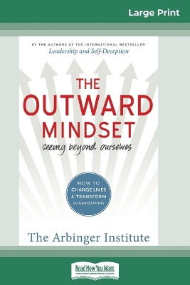 The Outward Mindset: Seeing Beyond Ourselves (16pt Large Print Edition) by Arbinger Institute