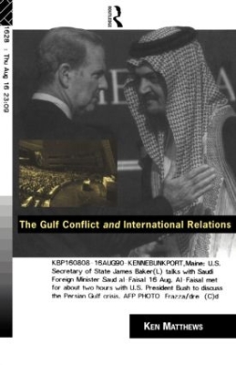 The Gulf Conflict and International Relations by Ken Matthews