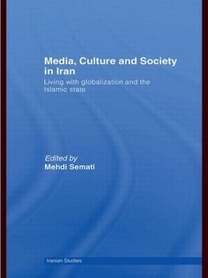 Media, Culture and Society in Iran by Mehdi Semati