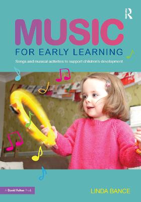 Music for Early Learning: Songs and musical activities to support children's development by Linda Bance