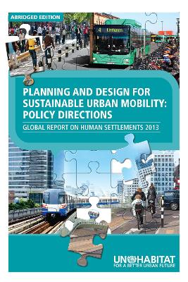 Planning and Design for Sustainable Urban Mobility ABRIDGED: Global Report on Human Settlements 2013 ABRIDGED by Un-Habitat