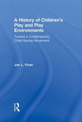 A History of Children's Play and Play Environments by Joe L. Frost