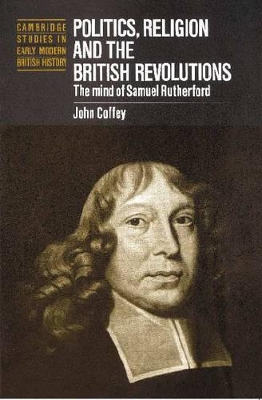 Politics, Religion and the British Revolutions by John Coffey