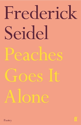 Peaches Goes It Alone by Frederick Seidel