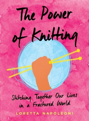The Power of Knitting: Stitching Together Our Lives in a Fractured World book