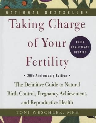 Taking Charge of Your Fertility by Toni Weschler