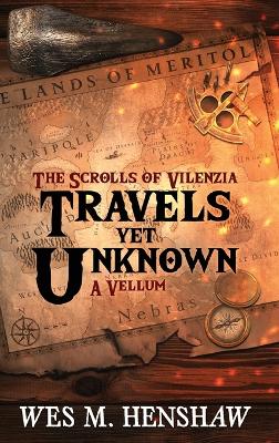 The Scrolls of Vilenzia - A Vellum - Travels Yet Unknown book